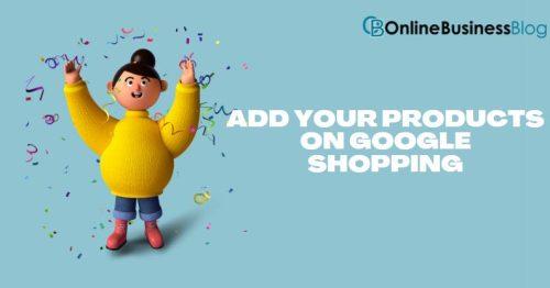 How to advertise on google for free - Add your products on Google shopping