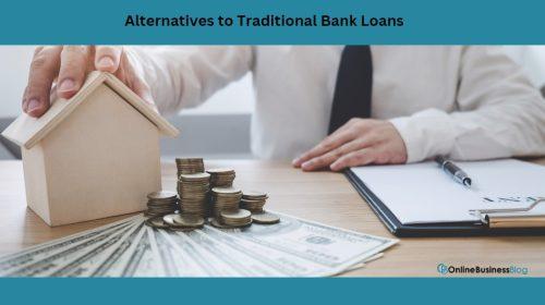 Alternatives to Traditional Bank Loans