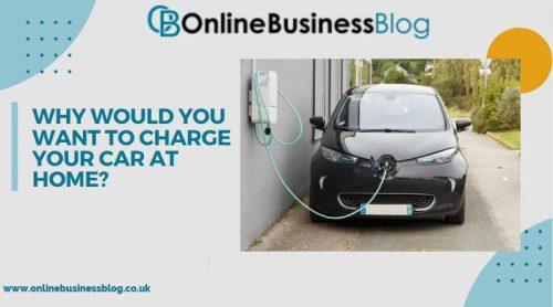 Why would you want to Charge your Car at Home