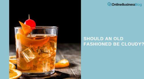 SHOULD AN OLD FASHIONED BE CLOUDY
