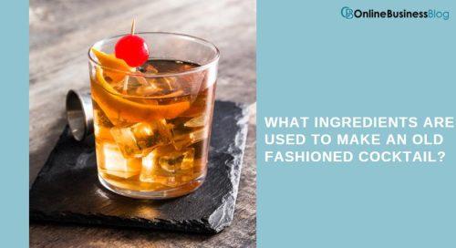 WHAT INGREDIENTS ARE USED TO MAKE AN OLD FASHIONED COCKTAIL