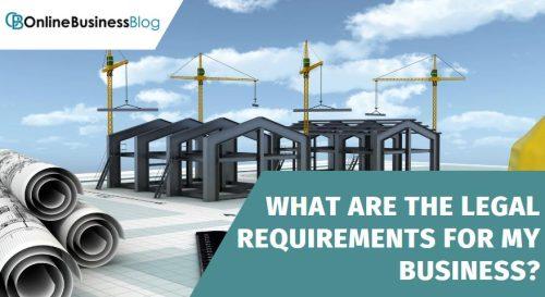 how to start a construction company - What are the Legal Requirements for My Business