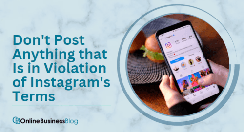 Don't Post Anything that Is in Violation of Instagram's Terms