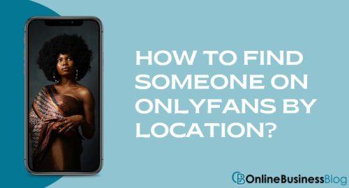 HOW TO FIND SOMEONE ON ONLYFANS BY LOCATION