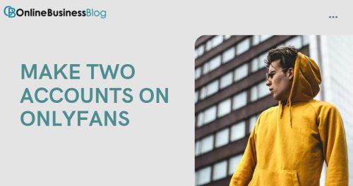 Make two accounts on OnlyFans