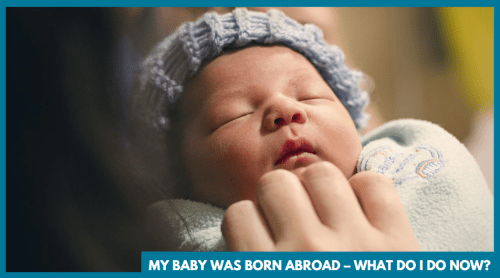 My Baby Was Born Abroad – What Do I Do Now