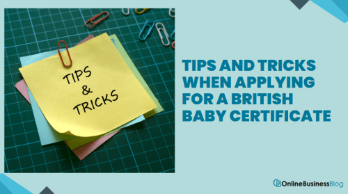 Tips and Tricks When Applying for a British Baby Certificate