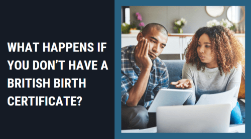 What Happens if You Don’t Have a British Birth Certificate