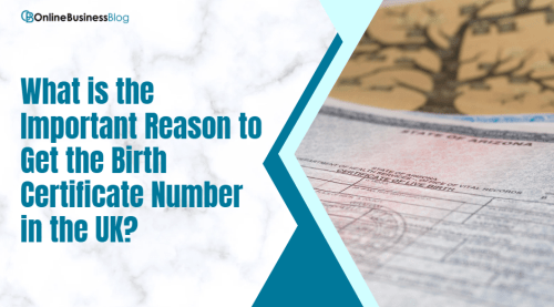 What is the Important Reason to Get the Birth Certificate Number in the UK