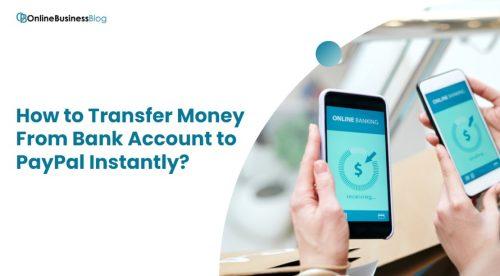 How to Transfer Money From Bank Account to PayPal Instantly