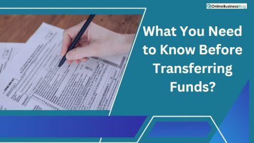 What You Need to Know Before Transferring Funds