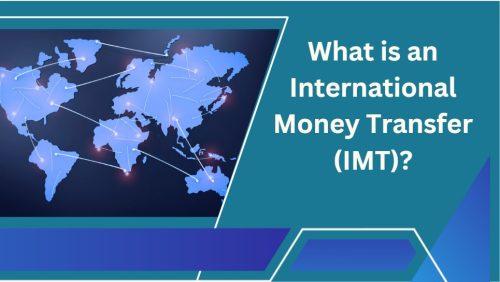 What is an International Money Transfer (IMT)