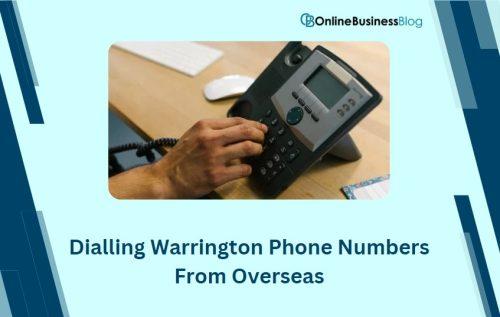 Dialling Warrington Phone Numbers From Overseas