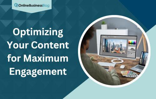 Optimizing Your Content for Maximum Engagement