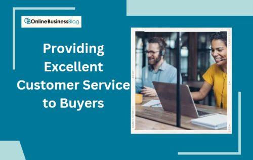 Providing Excellent Customer Service to Buyers
