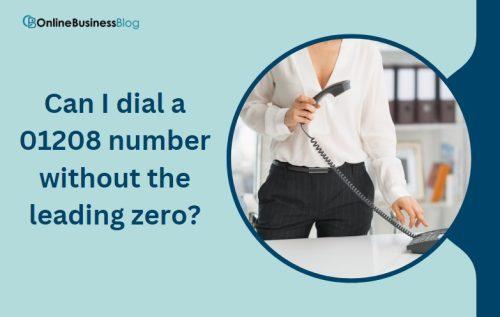 Can I dial a 01208 number without the leading zero