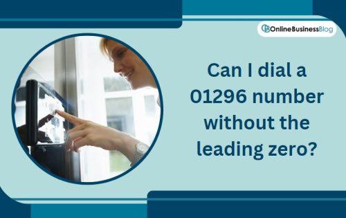 Can I dial a 01296 number without the leading zero