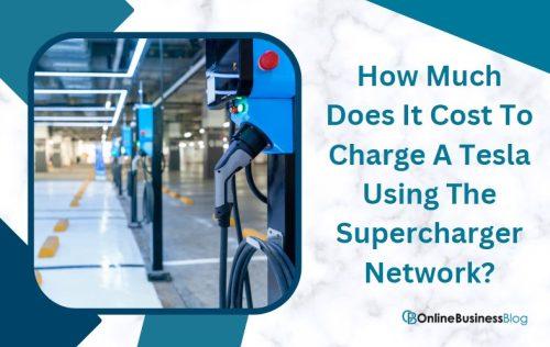 How Much Does It Cost To Charge A Tesla Using The Supercharger Network
