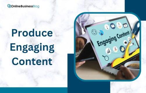 Produce Engaging Content