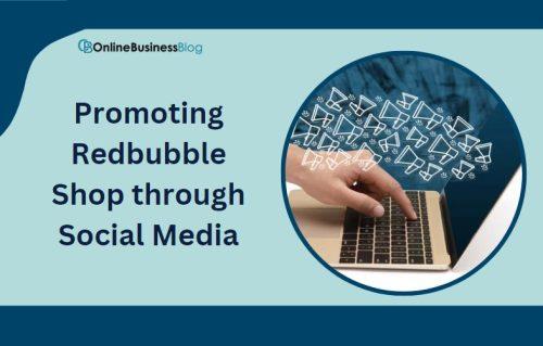 Promoting Your Redbubble Shop through Social Media and Online Marketing