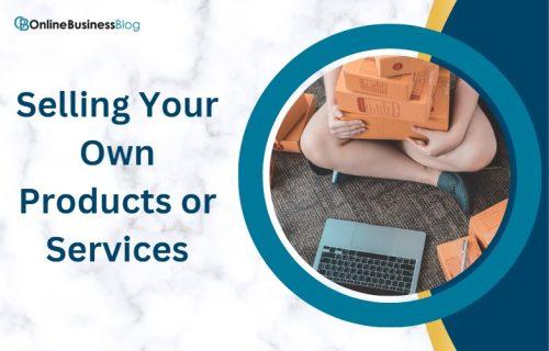 Selling Your Own Products or Services