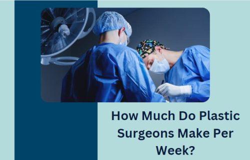 How Much Do Plastic Surgeons Make Per Week