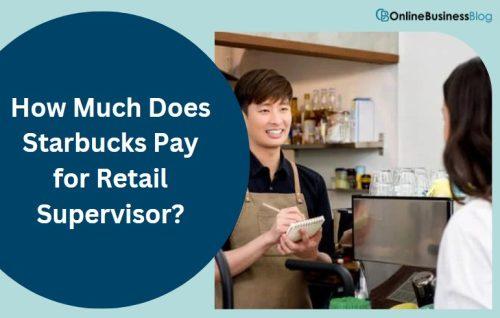 How Much Does Starbucks Pay for Retail Supervisor