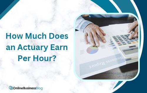 How Much Does an Actuary Earn Per Hour