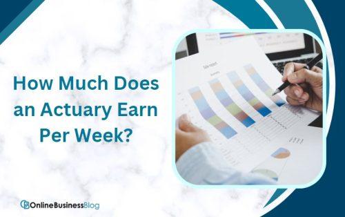 How Much Does an Actuary Earn Per Week