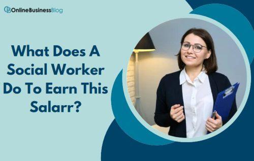What Does A Social Worker Do To Earn This Salary