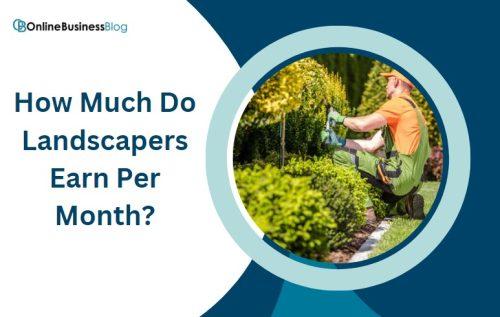 How Much Do Landscapers Earn Per Month