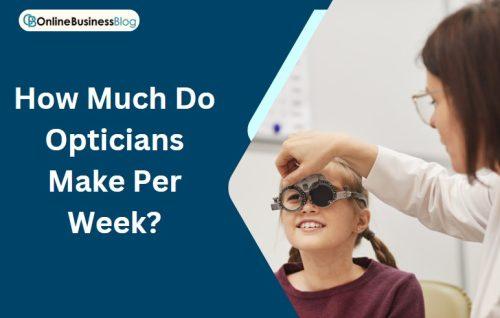 How Much Do Opticians Make Per Week