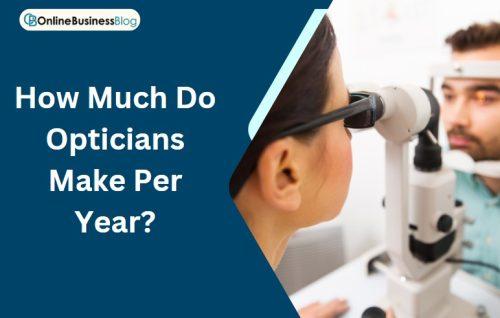 How Much Do Opticians Make Per Year