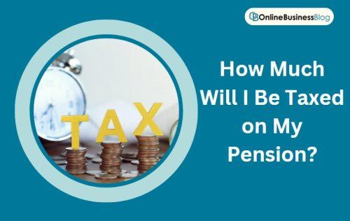 How Much Will I Be Taxed on My Pension