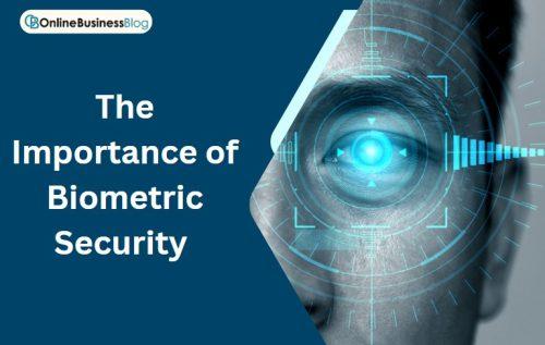 The Importance of Biometric Security 