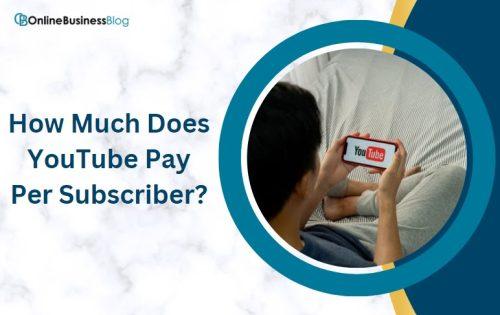 How Much Does YouTube Pay Per Subscriber